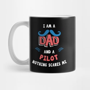 I'm A Dad And A Pilot Nothing Scares Me Mug